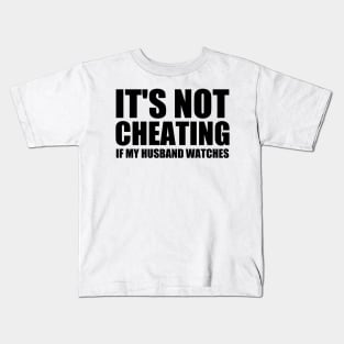 It's Not Cheating If My Husband Watches Kids T-Shirt